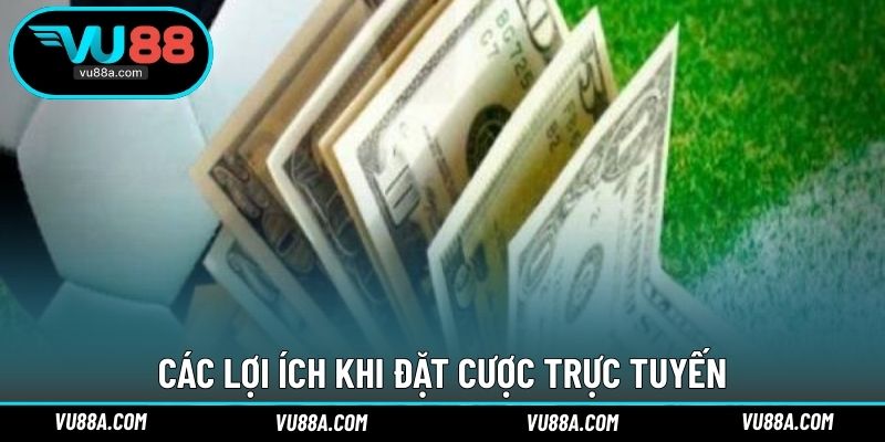Các lợi ích khi đặt cược trực tuyến