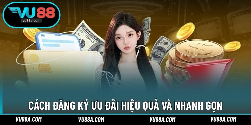 Cách đăng ký ưu đãi hiệu quả và nhanh gọn