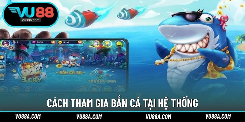 Cách tham gia bắn cá tại hệ thống