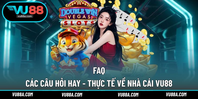 FAQ, giải đáp các vấn đề hay gặp tại VU88