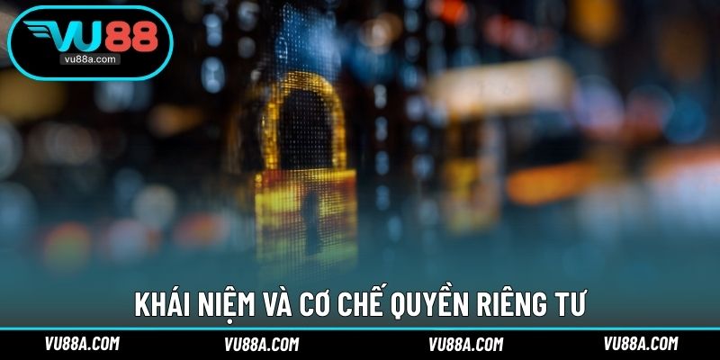 Khái niệm và cơ chế quyền riêng tư