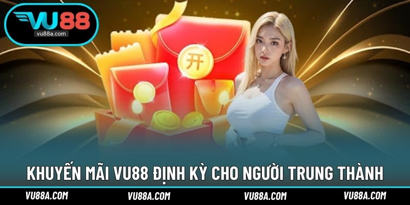 Khuyến mãi VU88 định kỳ cho người trung thành