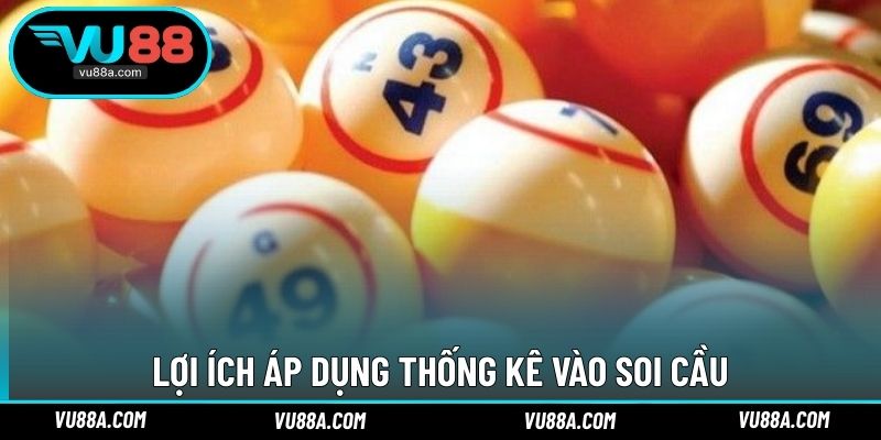 Lợi ích áp dụng thống kê vào soi cầu
