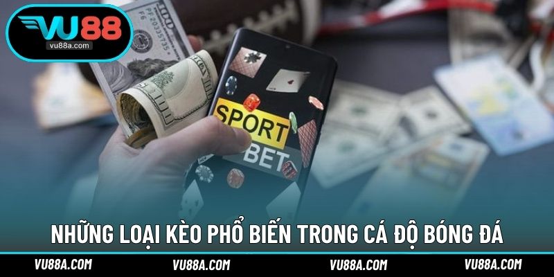 Những loại kèo phổ biến trong cá độ bóng đá