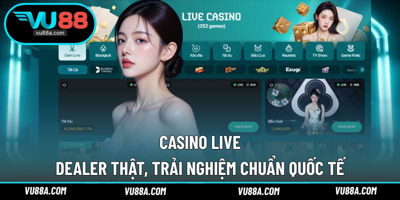Casino Live, dealer thật, trải nghiệm chuẩn quốc tế