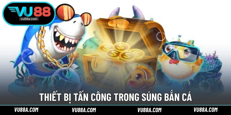 Thiết bị tấn công trong súng bắn cá